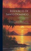Resources Of Santo Domingo: Revised From A Paper Read Before The American Geographical And Statistical Society Of New York Resources Of Santo Domingo: Revised From A Paper Read Before The American Geographical And Statistical Society Of New York
