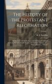 The History of the Protestant Reformation: In Germany and Switzerland, and In England, Ireland, Scotland, the Netherlands, France, and Northern Europe