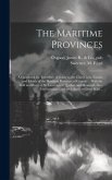 The Maritime Provinces: A Handbook for Travellers. A Guide to the Chief Cities, Coasts, and Islands of the Maritime Provinces of Canada ... Wi