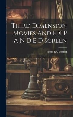 Third Dimension Movies And E X P A N D E D Screen - Cameron, James R.