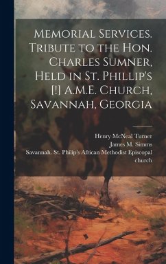 Cover Memorial Services. Tribute to the Hon. Charles Sumner, Held in St. Phillip's [!] A.M.E. Church, Savannah, Georgia