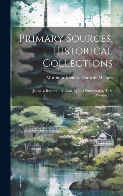 Primary Sources, Historical Collections: Japan, a Record in Colour, With a Foreword by T. S. Wentworth - Menpes Dorothy Menpes, Mortimer