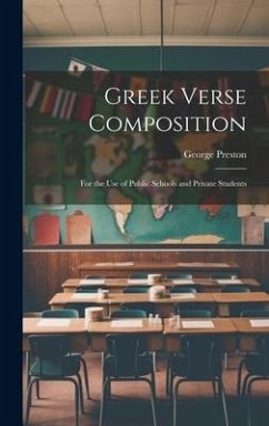 Greek Verse Composition: For the Use of Public Schools and Private Students - Preston, George