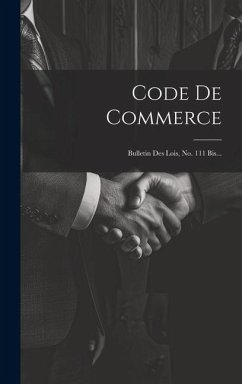 Code De Commerce: Bulletin Des Lois, No. 111 Bis... - Anonymous