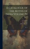 A Catalogue of the Moths of India Volume pt 1-7: Pt 1-7