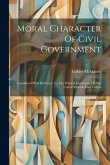 Moral Character Of Civil Government: Considered With Reference To The Political Institutions Of The United States, in Four Letters