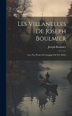 Les Villanelles De Joseph Boulmier: Avec Ses Poésies En Langage Du Xve Siècle