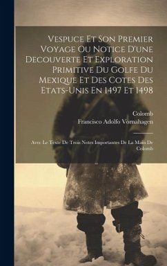 Vespuce Et Son Premier Voyage Ou Notice D'une Decouverte Et Exploration Primitive Du Golfe Du Mexique Et Des Cotes Des Etats-unis En 1497 Et 1498: Ave - Vornahagen, Francisco Adolfo; Colomb