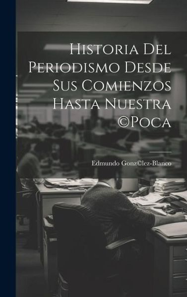 Historia del periodismo desde sus comienzos hasta nuestra (c)poca