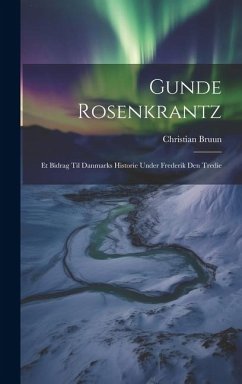 Cover Gunde Rosenkrantz: Et bidrag til Danmarks Historie Under Frederik den Tredie