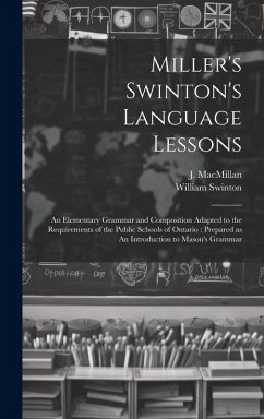 Cover Miller's Swinton's Language Lessons: An Elementary Grammar and Composition Adapted to the Requirements of the Public Schools of Ontario: Prepared as A