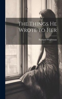 The Things He Wrote to Her - Wightman, Richard