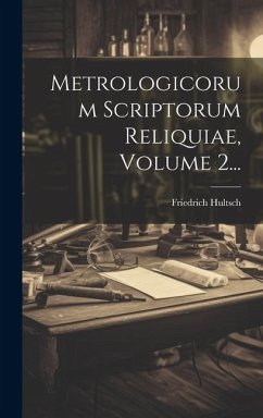 Metrologicorum Scriptorum Reliquiae, Volume 2... - Hultsch, Friedrich