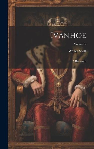 Ivanhoe: A Romance; Volume 2