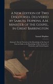 A New Edition of Two Discourses, Delivered by Samuel Hopkins, A.M. Minister of the Gospel, in Great Barrington: Sermon I. On the Necessity of the Know