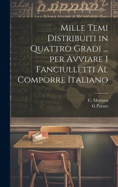 Cover Mille temi distribuiti in quattro gradi ... per avviare i fanciulletti al comporre Italiano