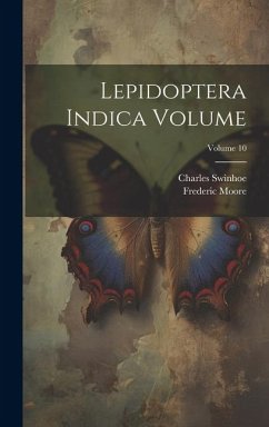 Lepidoptera Indica Volume; Volume 10 - Moore, Frederic; Swinhoe, Charles