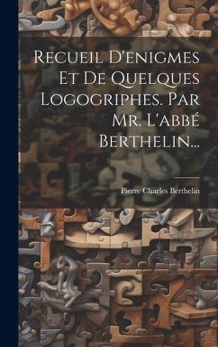 Recueil D'enigmes Et De Quelques Logogriphes. Par Mr. L'abbé Berthelin... - Berthelin, Pierre Charles