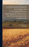 La Nouvelle Maison Rustique, Ou Economie Rurale, Pratique Et Générale De Tous Les Biens De Campagne; Volume 2