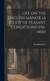 Life on the English Manor (a Study of Peasant Conditions 1150-1400)