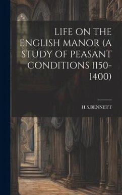 Life on the English Manor (a Study of Peasant Conditions 1150-1400) - Hsbennett, Hsbennett