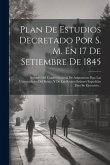 Plan De Estudios Decretado Por S. M. En 17 De Setiembre De 1845: Seguido Del Cuadro General De Asignaturas Para Las Universidades Del Reino, Y De Las