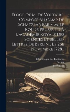 Cover Éloge De M. De Voltaire, Composé Au Camp De Schatzlar Par S. M. Le Roi De Prusse, Lu À L'académie Royale Des Sciences Et Belles-lettres De Berlin... L
