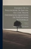 Examen de la philosophie de Bacon, ou l'on traite différentes questions de philosophie rationelle; Volume 1