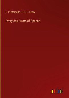 Every-day Errors of Speech - Meredith, L. P.; Leary, T. H. L.