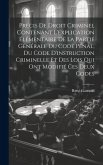 Précis De Droit Criminel Contenant L'explication Élémentaire De La Partie Générale Du Code Pénal, Du Code D'instruction Criminelle Et Des Lois Qui Ont