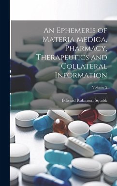 An Ephemeris of Materia Medica, Pharmacy, Therapeutics and Collateral Information; Volume 2 - Squibb, Edward Robinson