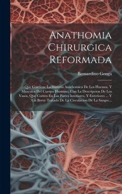 Anathomia Chirurgica Reformada: Que Contiene La Historia Anathomica De Los Huessos, Y Musculos Del Cuerpo Humano, Con La Descripcion De Los Vasos, Que - Genga, Bernardino