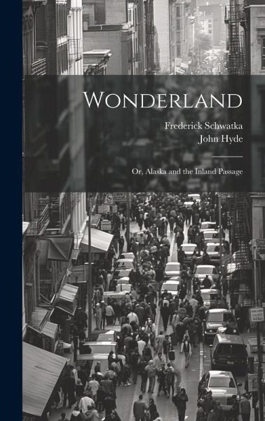 Wonderland: Or, Alaska and the Inland Passage Wonderland: Or, Alaska and the Inland Passage