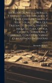 Secretos de artes liberales, y mecanicas, recopilados, y traducidos de varios, y selectos authores, que tratan de phisica, pintura, arquitectura, opti Secretos de artes liberales, y mecanicas, recopilados, y traducidos de varios, y selectos authores, que tratan de phisica, pintura, arquitectura, opti
