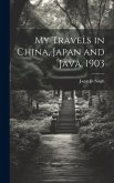 My Travels in China, Japan and Java, 1903