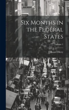 Six Months in the Federal States; Volume 1 - Dicey, Edward