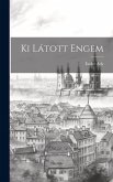 Ki Látott Engem Ki Látott Engem