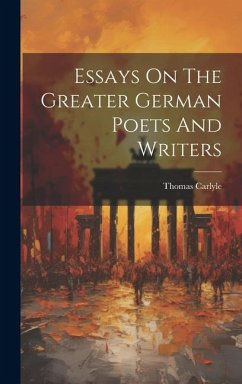 Essays On The Greater German Poets And Writers - Carlyle, Thomas