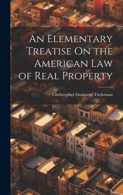 An Elementary Treatise On the American Law of Real Property - Tiedeman, Christopher Gustavus