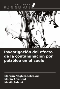 Investigación del efecto de la contaminación por petróleo en el suelo - Naghizadehrokni, Mehran; Afzalirad, Mobin; Rahimi, Masih