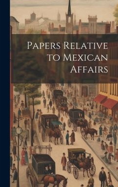 Papers Relative to Mexican Affairs - Anonymous