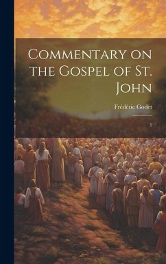 Commentary on the Gospel of St. John: 1 - Godet, Frédéric