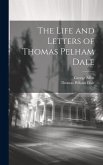 The Life and Letters of Thomas Pelham Dale The Life and Letters of Thomas Pelham Dale