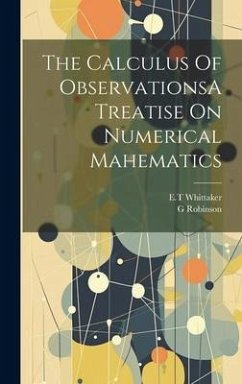 The Calculus Of ObservationsA Treatise On Numerical Mahematics - Whittaker, Et; Robinson, G.