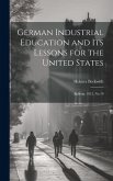 German Industrial Education and Its Lessons for the United States: Bulletin, 1913, No 19