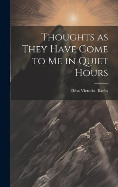 Thoughts as They Have Come to Me in Quiet Hours - Krebs, Ebba Victoria