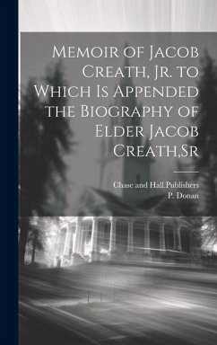 Memoir of Jacob Creath, Jr. to Which is Appended the Biography of Elder Jacob Creath, Sr - Donan, P.