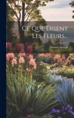 Ce Que Disent Les Fleurs... - Spinelli, Antonio