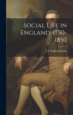 Social Life in England, 1750-1850 - Foakes-Jackson, F. J.