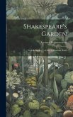 Shakespeare's Garden: With Reference To Over A Hundred Plants